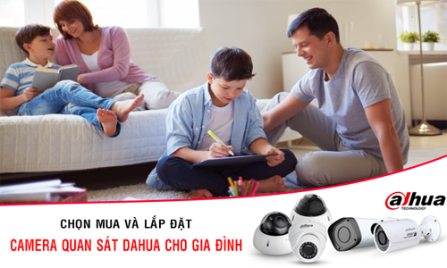Kinh nghiệm chọn mua camera quan sát Dahua cho gia đình