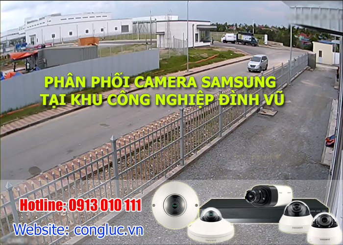 Phân phối camera samsung chính hãng tại KCN Đình Vũ